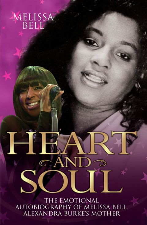 Heart and Soul - The Emotional Autobiography of Melissa Bell, Alexandra Burke's Mother(Kobo/電子書)