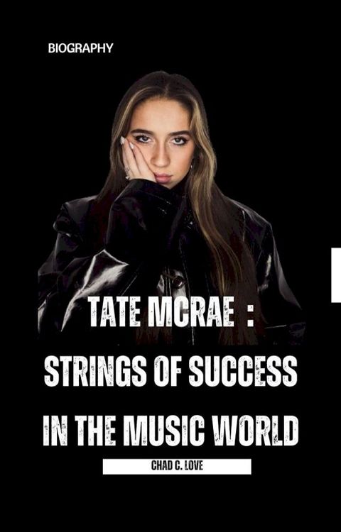 Tate McRae : Strings Of Success In The Music World(Kobo/電子書)