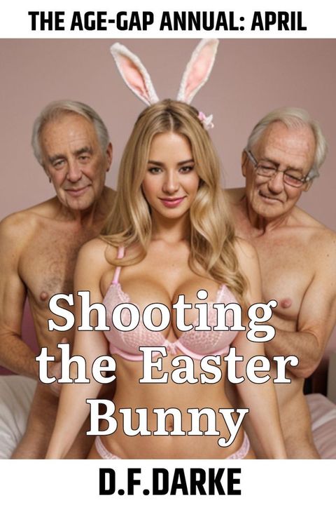 The Age-Gap Annual: April — Shooting the Easter Bunny(Kobo/電子書)