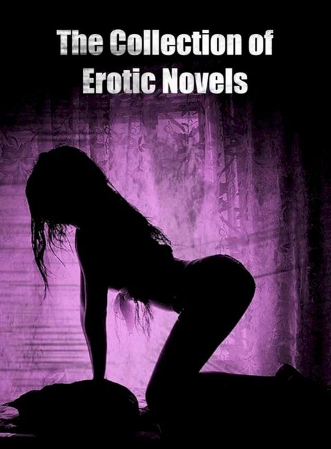 The Collection of Erotic Novels (Annotated)(Kobo/電子書)