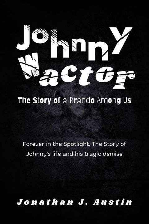 Johnny Wactor The Story of a Brando Among Us(Kobo/電子書)