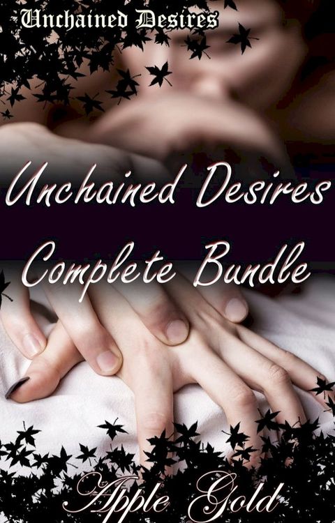 Unchained Desires Complete Bundle(Kobo/電子書)