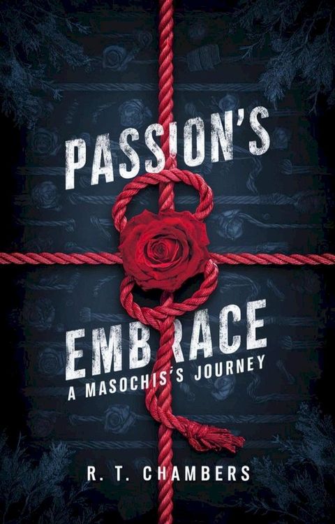 Passion's Dark Embrace: A Masochist's Journey(Kobo/電子書)