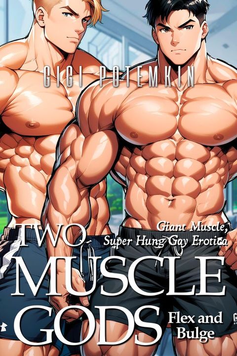 Two Muscle Gods Flex and Bulge: Giant Muscle, Super Hung Gay Erotica(Kobo/電子書)