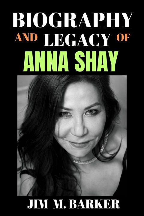 BIOGRAPHY AND LEGACY OF ANNA SHAY(Kobo/電子書)