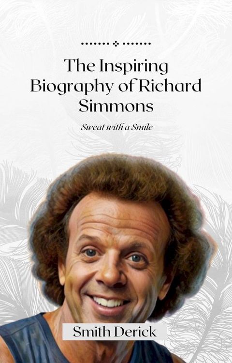 The Inspiring Biography of Richard Simmons(Kobo/電子書)