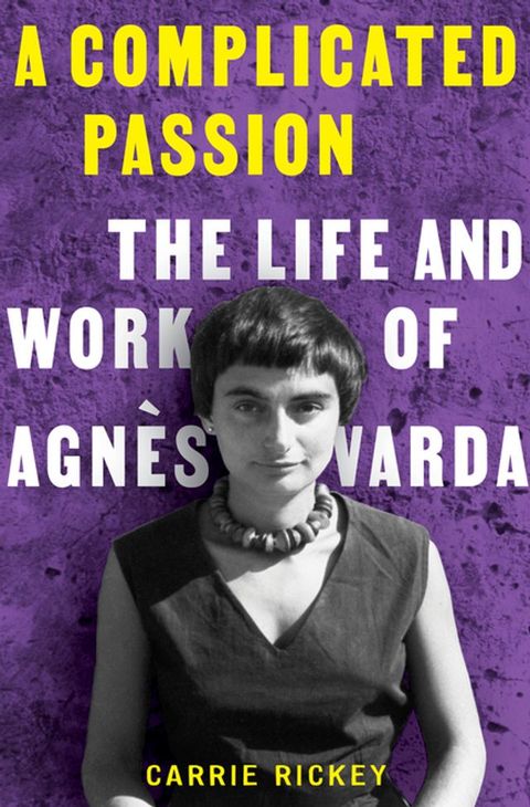 A Complicated Passion: The Life and Work of Agn&egrave;s Varda(Kobo/電子書)