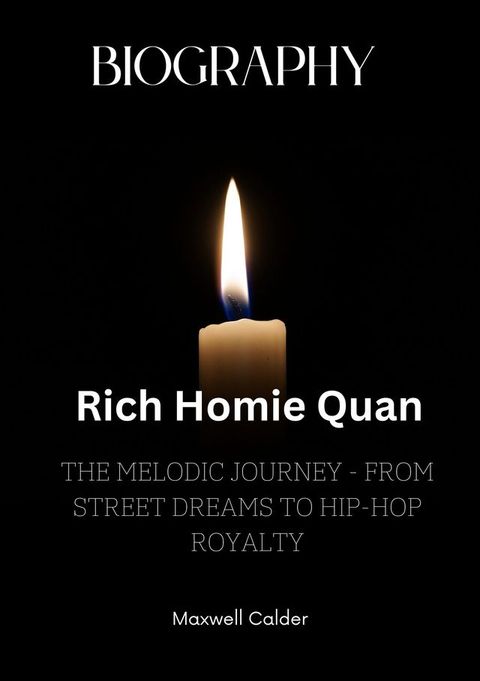 Rich Homie Quan: The Melodic Journey - From Street Dreams to Hip-Hop Royalty(Kobo/電子書)