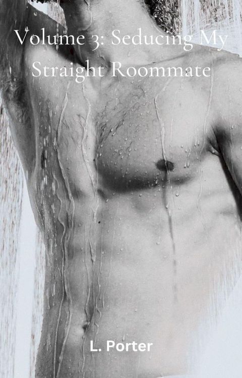 Volume 3: Seducing My Straight Roommate(Kobo/電子書)