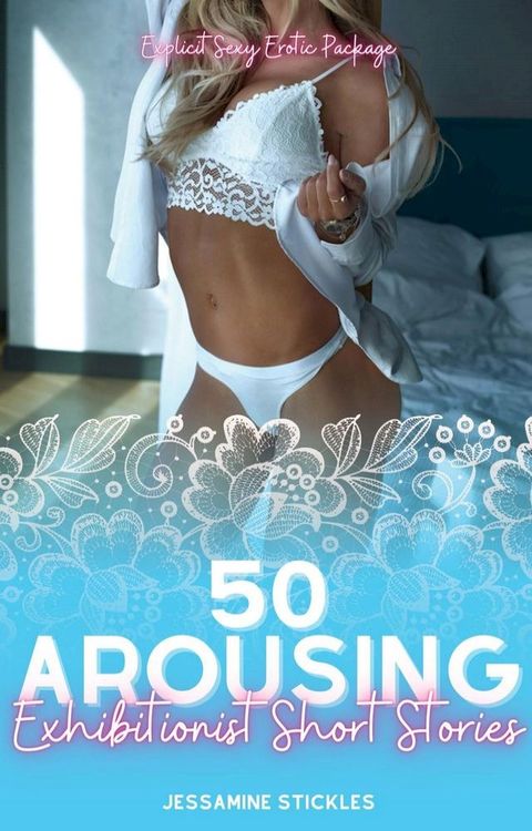 50 Arousing Exhibitionist Short Stories - Explicit Sexy Erotic Package(Kobo/電子書)