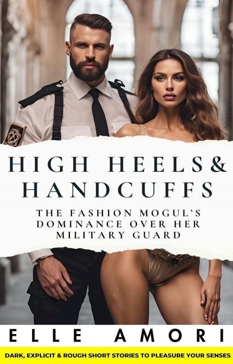 High Heels & Handcuffs: The Fashion Mogul’s Dominance Over Her Military Guard(Kobo/電子書)