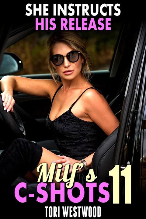 She Instructs His Release : MILF’s C-Shots 11 (MILF Erotica Breeding Erotica Age Gap Erotica)(Kobo/電子書)