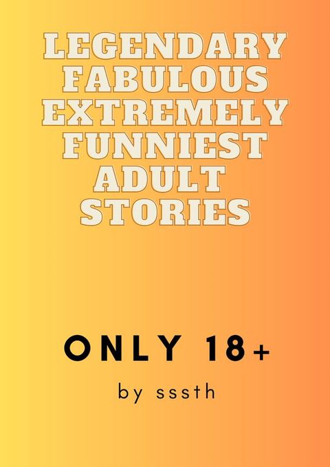 Legendary Fabulous Extremely Funniest Adult Stories(Kobo/電子書)