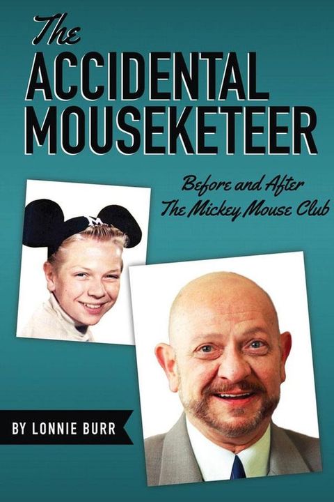 The Accidental Mouseketeer: Before and After the Mickey Mouse Club(Kobo/電子書)