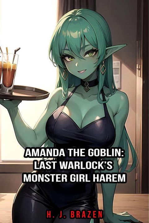 Amanda The Goblin: Last Warlock’s Monster Girl Harem(Kobo/電子書)