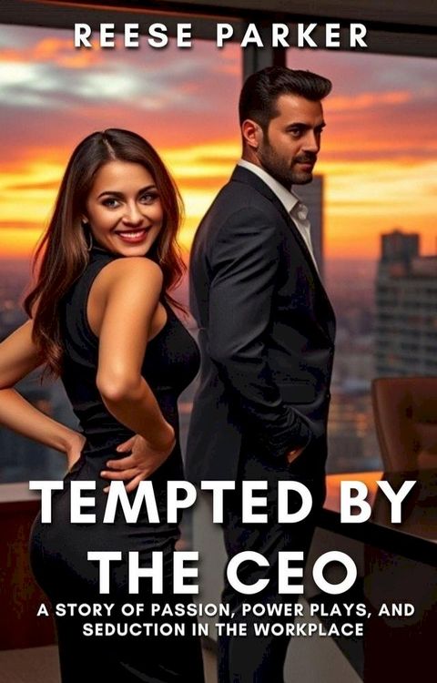 Tempted by the CEO: A Story of Passion, Power Plays, and Seduction in the Workplace(Kobo/電子書)