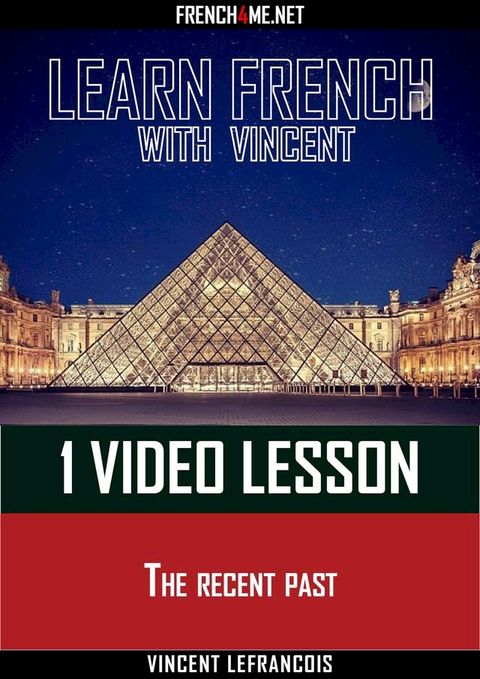 Learn French with Vincent - 1 video lesson - The recent past(Kobo/電子書)