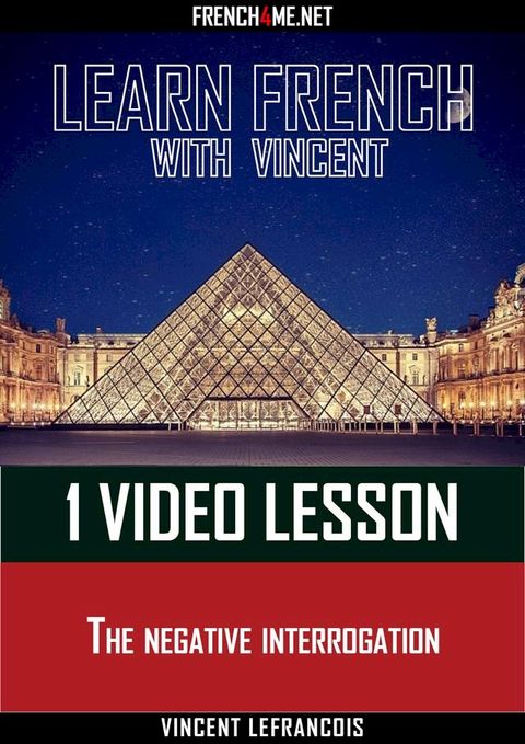 Learn French with Vincent - 1 video lesson - The negative interrogation(Kobo/電子書)