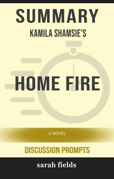 Home Fire: A Novel by Kamila Shamsie (Discussion Prompts)(Kobo/電子書)