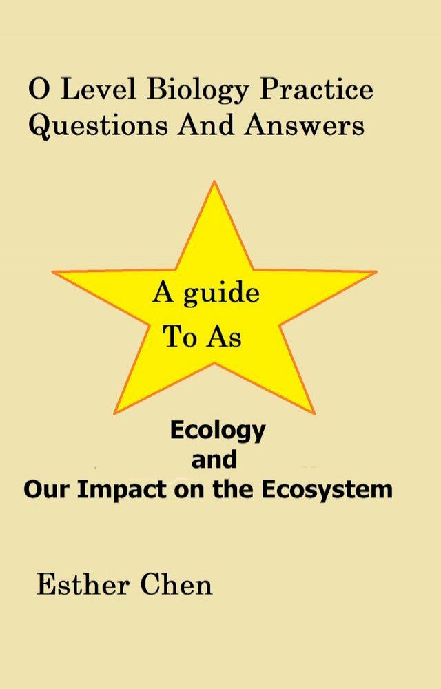  O Level Biology Practice Questions And Answers: Ecology And Our Impact On The Ecosystem(Kobo/電子書)