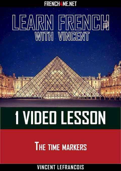 Learn French with Vincent - 1 video lesson - The time markers(Kobo/電子書)