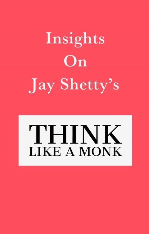 Insights on Jay Shetty’s Think like a Monk(Kobo/電子書)