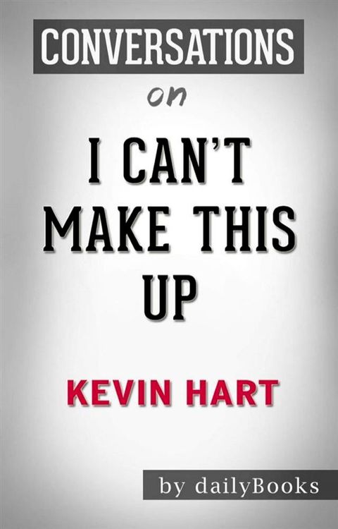 I Can't Make This Up: Life Lessons by&nbsp;Kevin Hart  Conversation Starters(Kobo/電子書)