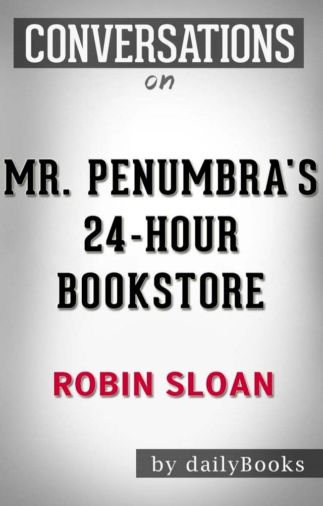  Conversations on Mr. Penumbra's 24-Hour Bookstore by Robin Sloan(Kobo/電子書)