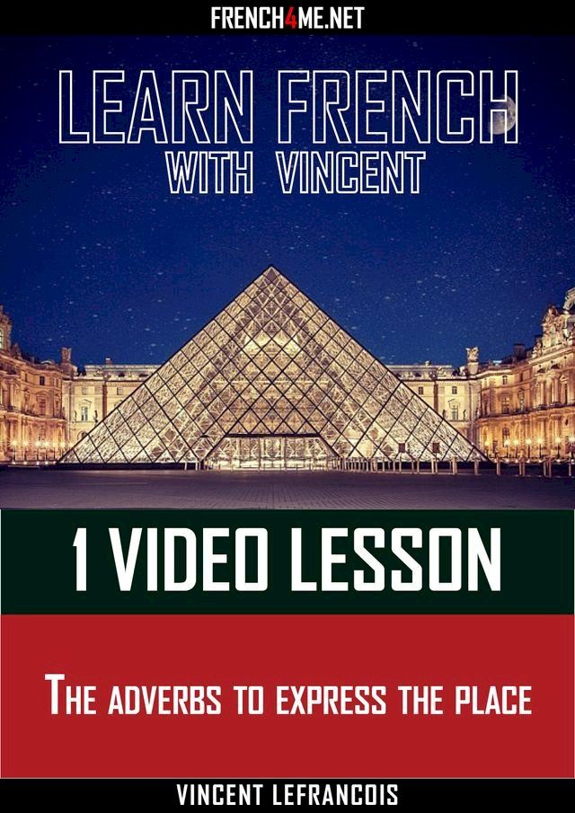  Learn French with Vincent - 1 video lesson - The adverbs to express the place(Kobo/電子書)