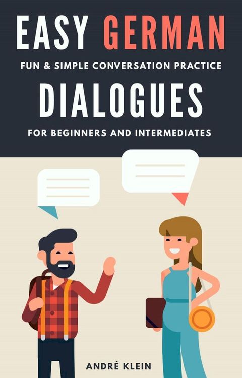 Easy German Dialogues: Fun & Simple Conversation Practice For Beginners And Intermediates(Kobo/電子書)