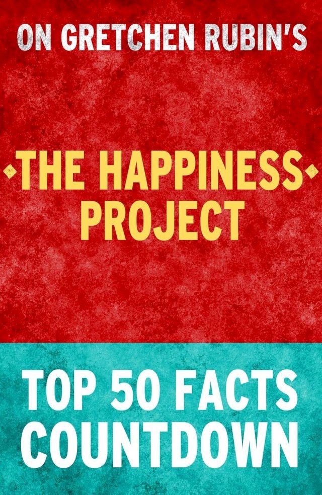  The Happiness Project: Top 50 Facts Countdown(Kobo/電子書)