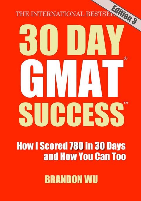 30 Day GMAT Success, Edition 3: How I Scored 780 on the GMAT in 30 Days and How You Can Too!(Kobo/電子書)