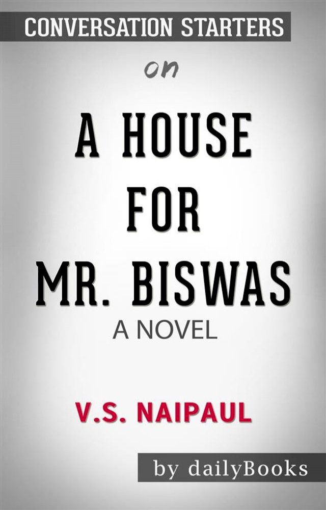  A House for Mr. Biswas: by V. S. Naipaul  Conversation Starters(Kobo/電子書)