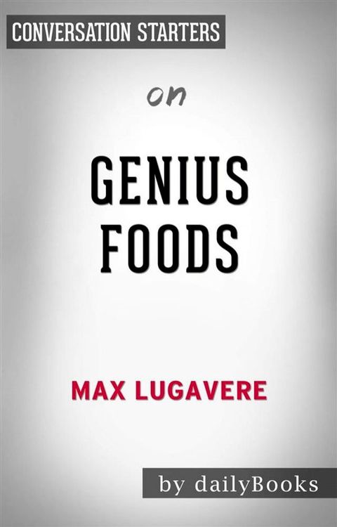 Genius Foods: by Max Lugavere  Conversation Starters(Kobo/電子書)