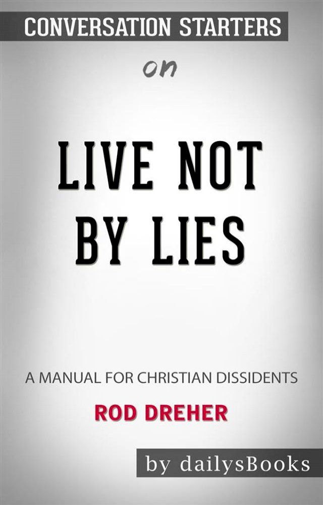  Live Not by Lies: A Manual for Christian Dissidents by Rod Dreher: Conversation Starters(Kobo/電子書)