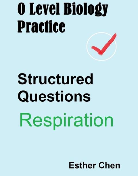 O Level Biology Practice For Structured Questions Respiration(Kobo/電子書)