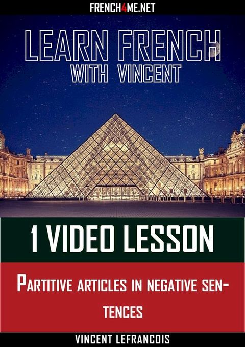 Learn French with Vincent - 1 video lesson - Partitive articles in negative sentences(Kobo/電子書)