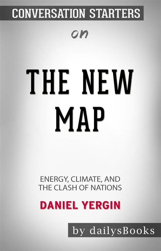  The New Map: Energy, Climate, and the Clash of Nations by Daniel Yergin: Conversation Starters(Kobo/電子書)