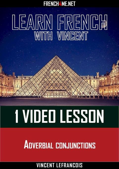 Learn French with Vincent - 1 video lesson - Adverbial conjunctions(Kobo/電子書)