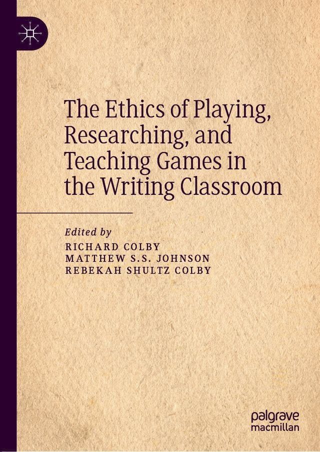  The Ethics of Playing, Researching, and Teaching Games in the Writing Classroom(Kobo/電子書)