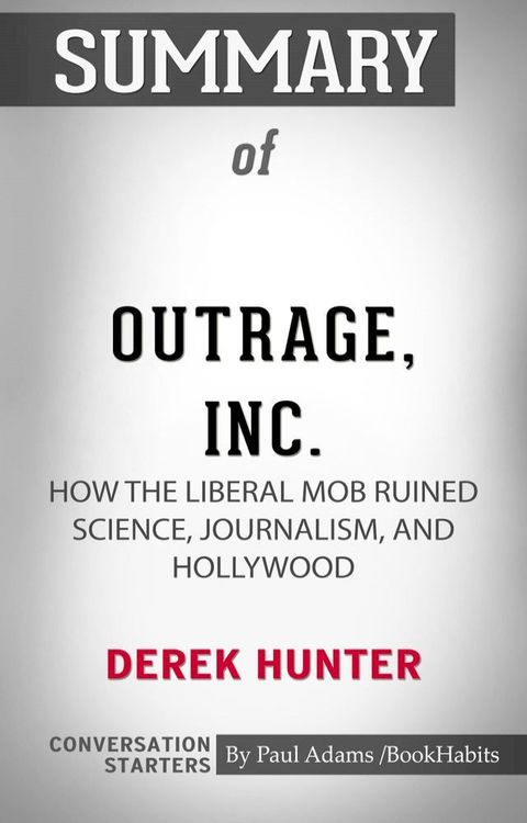 Summary of Outrage, Inc.: How the Liberal Mob Ruined Science, Journalism, and Hollywood(Kobo/電子書)