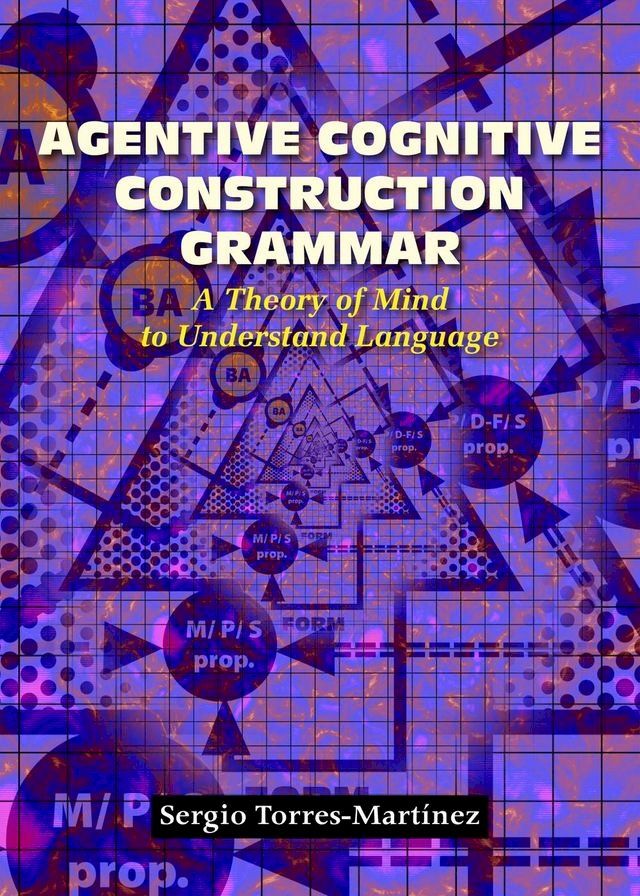  Agentive Cognitive Construction Grammar A Theory of Mind to Understand Language(Kobo/電子書)