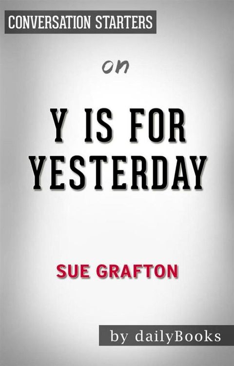 Y is for Yesterday: A Kinsey Millhone Novel by Sue Grafton&nbsp;  Conversation Starters(Kobo/電子書)