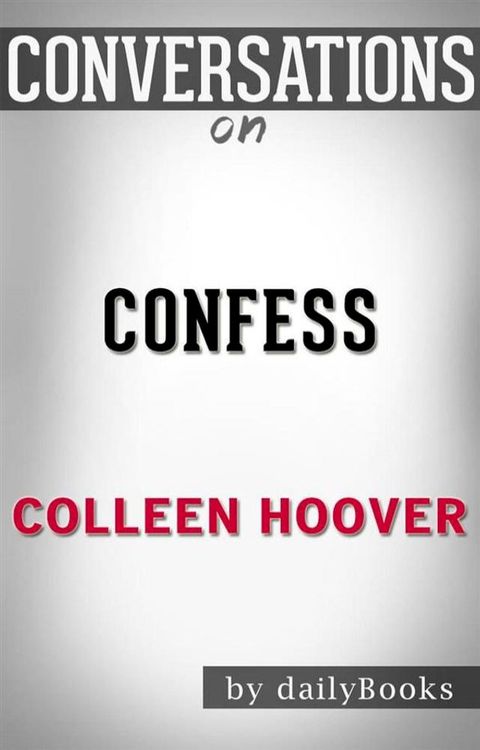 Confess: A Novel by&nbsp;Colleen Hoover&nbsp; Conversation Starters(Kobo/電子書)