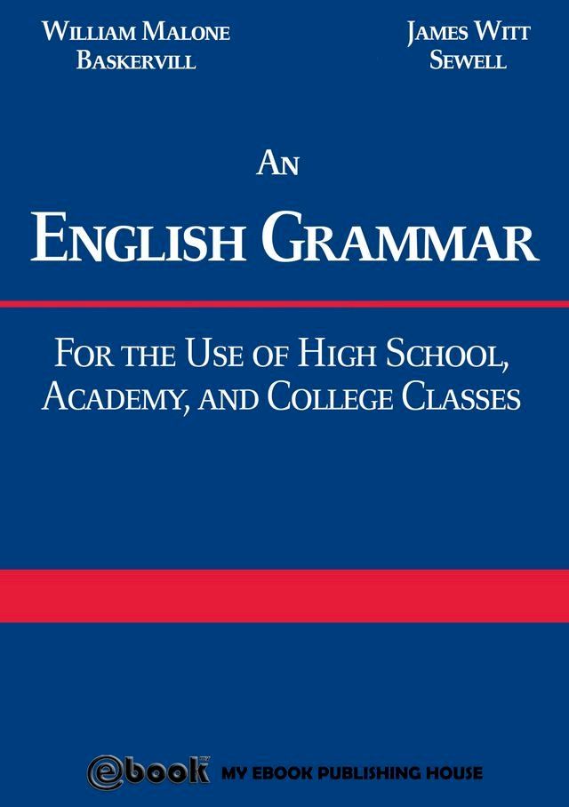  An English Grammar: For the Use of High School, Academy, and College Classes(Kobo/電子書)