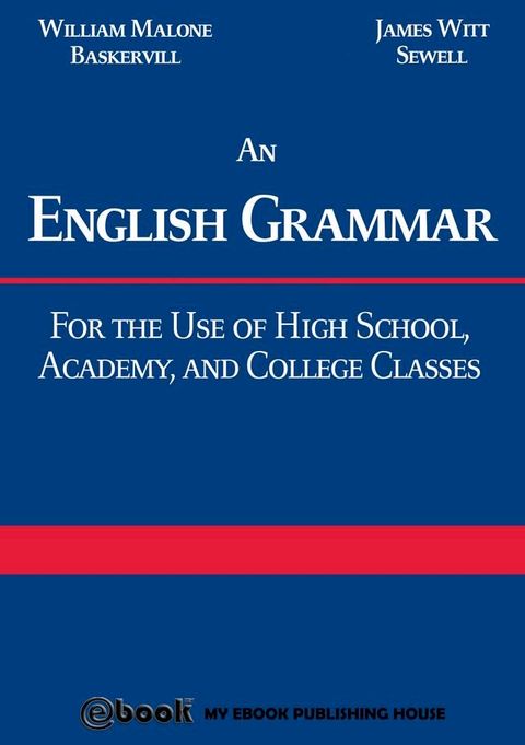 An English Grammar: For the Use of High School, Academy, and College Classes(Kobo/電子書)