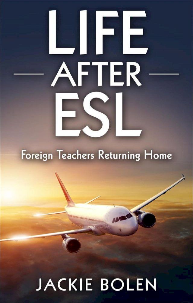  Life After ESL: Foreign Teachers Returning Home(Kobo/電子書)