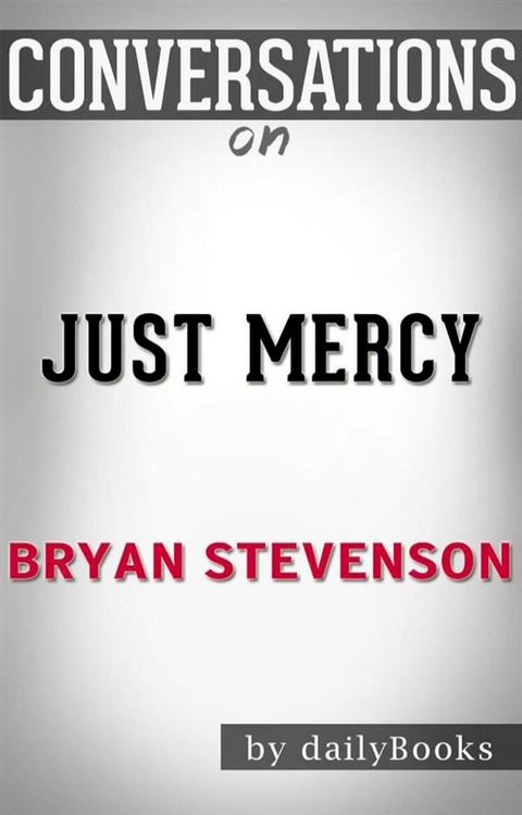 Just Mercy: A Story of Justice and Redemption by Bryan Stevenson  Conversation Starters(Kobo/電子書)