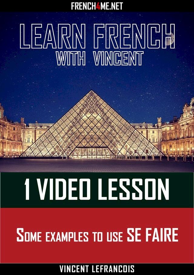  Learn French with Vincent - 1 video lesson - Some examples to use SE FAIRE(Kobo/電子書)