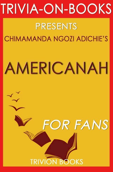 Trivia: Americanah: By Chimamanda Ngozi Adichie (Trivia-On-Books)(Kobo/電子書)